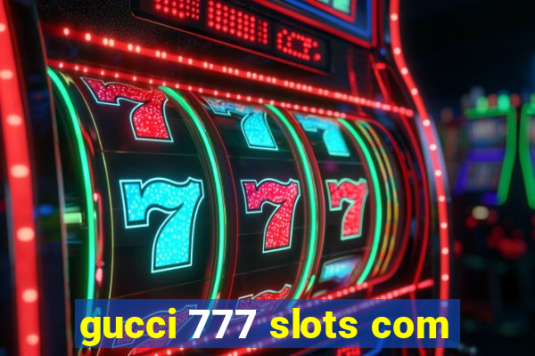 gucci 777 slots com